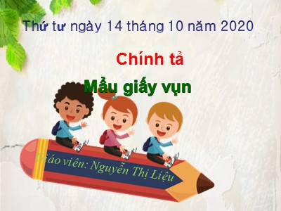 Bài giảng Chính tả Lớp 2 - Tuần 6: Tập chép Mẩu giấy vụn - Năm học 2020-2021 - Nguyễn Thị Liệu