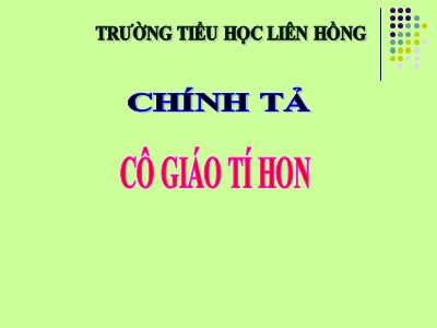 Bài giảng Chính tả Lớp 3 - Tuần 2: Cô giáo tí hon - Trường Tiểu học Liên Hồng