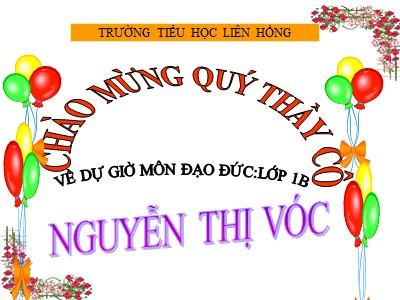 Bài giảng Đạo đức Lớp 1 - Bài 9: Lễ phép vâng lời thầy cô giáo - Nguyễn Thị Vóc
