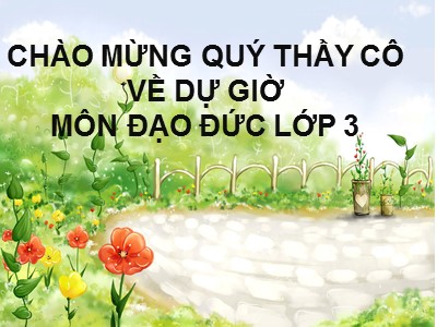 Bài giảng Đạo đức Lớp 3 - Bài 4: Quan tâm chăm sóc ông bà, cha mẹ, anh chị em