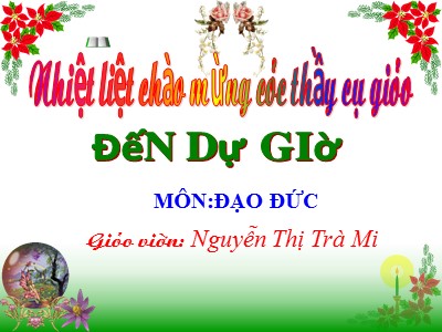 Bài giảng Đạo đức Lớp 4 - Bài 12: Tích cực tham gia các hoạt động nhân đạo (Tiết 2) - Nguyễn Thị Trà Mi