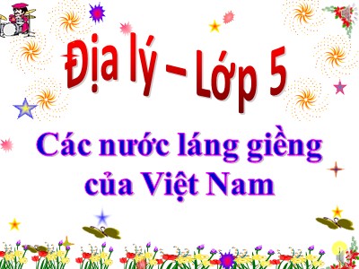 Bài giảng Địa lí Khối 5 - Bài 19: Các nước láng giềng của Việt Nam
