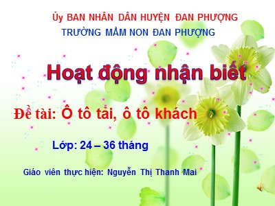 Bài giảng Hoạt động nhận biết Lớp Nhà trẻ - Đề tài: Ô tô tải, ô tô khách - Nguyễn Thị Thanh Mai