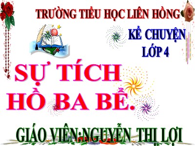 Bài giảng Kể chuyển Lớp 4 - Tuần 1: Sự tích Hồ Ba Bể - Nguyễn Thị Lợi