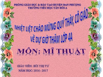 Bài giảng Mĩ thuật Lớp 4 - Chủ đề 11: Em tham gia giao thông - Năm học 2016-2017 - Bùi Thị Tư