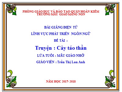 Bài giảng Phát triển ngôn ngữ Lớp Chồi - Đề tài: Truyện Cây táo thần - Năm học 2017-2018 - Trần Thị Lan Anh