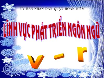 Bài giảng Phát triển ngôn ngữ Lớp Lá - Đề tài: Làm quen chữ cái v-r