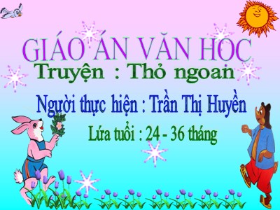 Bài giảng Phát triển ngôn ngữ Lớp Nhà trẻ - Kể cho trẻ nghe truyện: Thỏ ngoan - Trần Thị Huyền