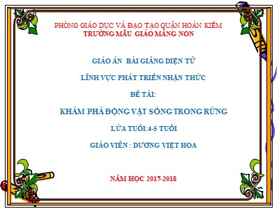 Bài giảng Phát triển nhận thức Lớp Chồi - Đề tài: Khám phá động vật sống trong rừng - Năm học 2017-2018 - Dương Việt Hoa