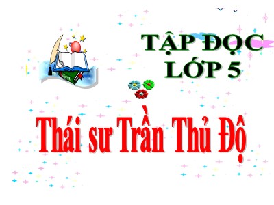 Bài giảng Tập đọc Lớp 5 - Tuần 20: Thái sư Trần Thủ Độ
