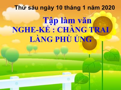 Bài giảng Tập làm văn Lớp 3 - Tuần 19: Nghe kể Chàng trai làng Phù Ủng - Năm học 2019-2020