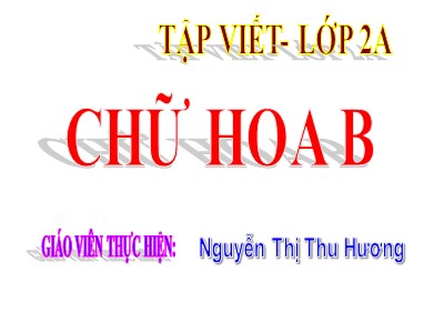 Bài giảng Tập viết Lớp 2 - Tuần 3: Chữ hoa B - Nguyễn Thị Thu Hương