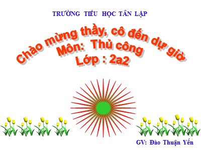 Bài giảng Thủ công Lớp 2 - Bài 11: Gấp, cắt, dán phong bì (Tiết 1) - Đào Thuận Yến