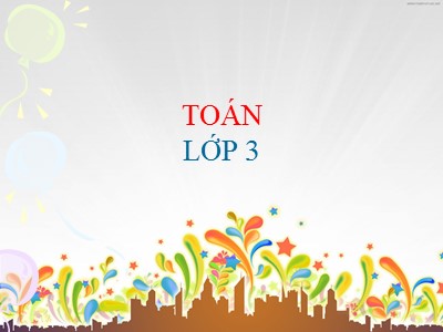 Bài giảng Toán Lớp 3 - Bài 6: Trừ các số có ba chữ số (có nhớ một lần) - Trường Tiểu học Liên Hồng