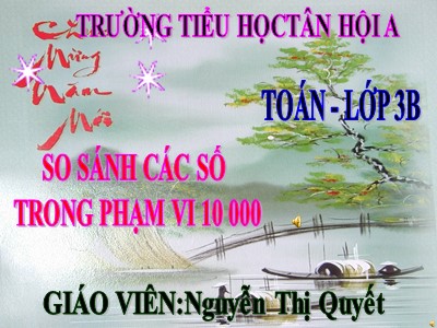 Bài giảng Toán Lớp 3 - Bài 95: So sánh các số trong phạm vi 10 000 - Nguyễn Thị Quyết