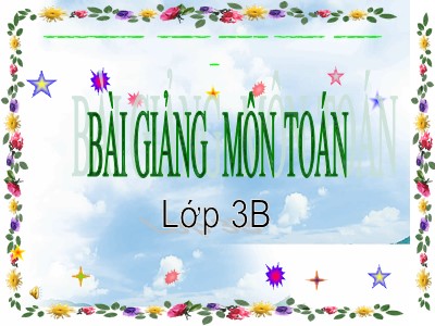 Bài giảng Toán Lớp 3 - Tuần 22: Hình tròn, tâm, đường kính, bán kính