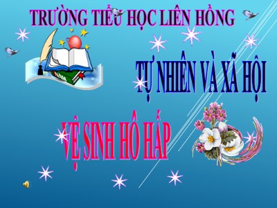 Bài giảng Tự nhiên và Xã hội Lớp 3 - Bài 3: Vệ sinh hô hấp - Trường Tiểu học Liên Hồng