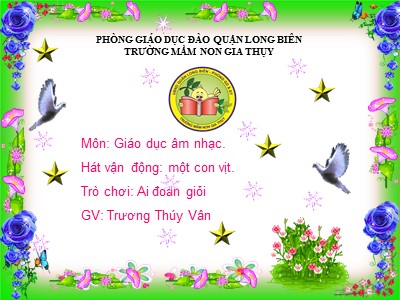 Bài giảng Âm nhạc Lớp Chồi - Đề tài: Hát vận động Một con vịt - Trương Thúy Vân