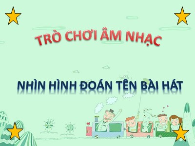 Bài giảng Âm nhạc Lớp Lá - Đề tài: Nhìn hình ảnh đoán tên bài hát