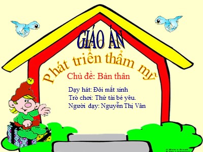 Bài giảng Âm nhạc Lớp Nhà trẻ - Đề tài: Dạy hát: Đôi mắt xinh - Nguyễn Thị Vân