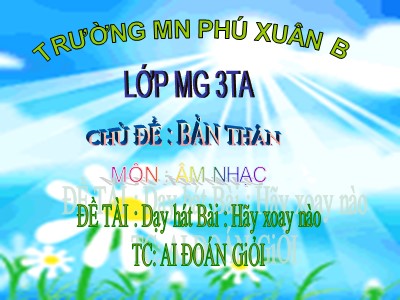 Bài giảng Giáo dục âm nhạc Lớp Mầm - Đề tài: Dạy hát Hãy xoay nào - Trường Mầm non Phú Xuân