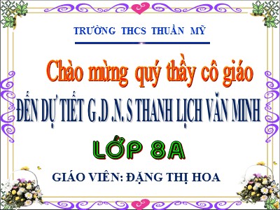 Bài giảng Giáo dục công dân Lớp 8 - Bài 1: Tác phong của người Hà Nội - Đặng Thị Hoa