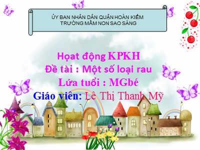 Bài giảng Hoạt động khám phá khoa học Lớp Mầm - Đề tài : Một số loại rau - Lê Thị Thanh Mỹ