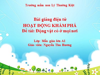 Bài giảng Hoạt động khám phá Lớp Lá - Đề tài: Động vật có ở mọi nơi - Nguyễn Thu Hương