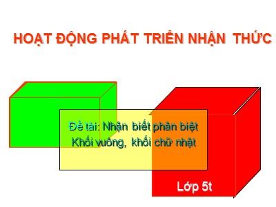 Bài giảng Hoạt động phát triển nhận thức Lớp Lá - Đề tài: Nhận biết phân biệt. Khối vuông, khối chữ nhật - Trường Mầm non Bắc Cầu