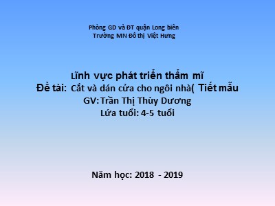 Bài giảng Hoạt động tạo hình Lớp Chồi - Đề tài: Cắt và dán cửa cho ngôi nhà - Trường Mầm non đô thị Việt Hưng