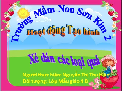 Bài giảng Hoạt động tạo hình Lớp Chồi - Đề tài: Xé dán các loại quả - Nguyễn Thị Thu Hiền