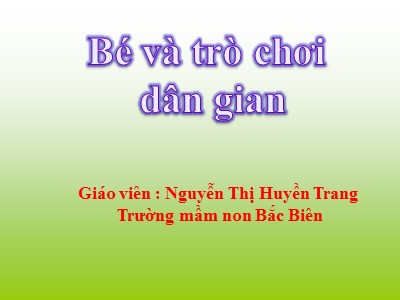 Bài giảng Khám phá khoa học Lớp Chồi - Đề tài: Bé và trò chơi dân gian - Nguyễn Thị Huyền Trang