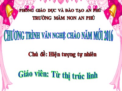 Bài giảng Khám phá khoa học Lớp Chồi - Đề tài: Hiện tượng tự nhiên - Từ Thị Trúc Linh