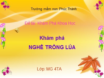 Bài giảng Khám phá khoa học Lớp Chồi - Đề tài: Khám phá nghề trồng lúa - Trường Mầm non Phúc Thành