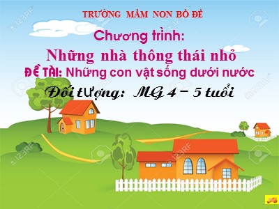 Bài giảng Khám phá khoa học Lớp Chồi - Đề tài: Những con vật sống dưới nước - Trường Mầm non Bồ Đề