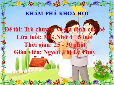 Bài giảng Khám phá khoa học Lớp Chồi - Đề tài: Trò chuyện về gia đình của bé - Nguyễn Thị Lệ Thủy