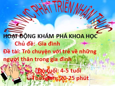 Bài giảng Khám phá khoa học Lớp Chồi - Đề tài: Trò chuyện với trẻ về những người thân trong gia đình - Trường Mầm non Chim Én