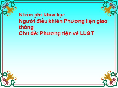 Bài giảng Khám phá khoa học Lớp Lá - Chủ đề: Phương tiện và luật lệ giao thông - Trường Mầm non Bắc Cầu