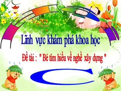 Bài giảng Khám phá khoa học Lớp Lá - Đề tài: Bé tìm hiểu về nghề xây dựng - Trường Mầm non Bắc Cầu