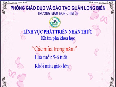 Bài giảng Khám phá khoa học Lớp Lá - Đề tài: Các mùa trong năm - Trường Mầm non Chim Én