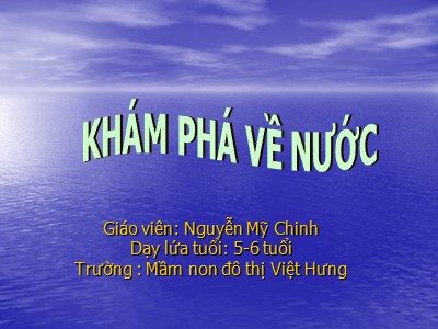 Bài giảng Khám phá khoa học Lớp Lá - Đề tài: Khám phá về nước - Nguyễn Mỹ Chinh