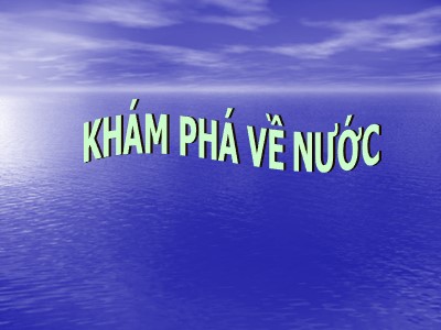 Bài giảng Khám phá khoa học Lớp Lá - Đề tài: Khám phá về nước - Trường Mầm non Bắc Cầu