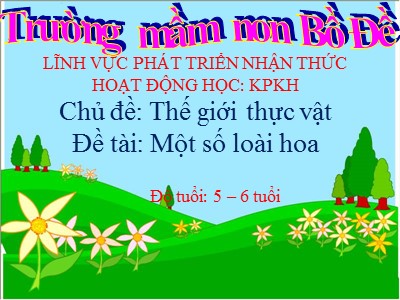 Bài giảng Khám phá khoa học Lớp Lá - Đề tài: Một số loài hoa - Trường Mầm non Bồ Đề