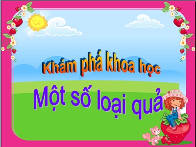 Bài giảng Khám phá khoa học Lớp Lá - Đề tài: Một số loại quả