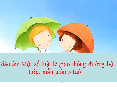 Bài giảng Khám phá khoa học Lớp Lá - Đề tài: Một số luật lệ giao thông đường bộ - Trường Mầm non Bắc Cầu