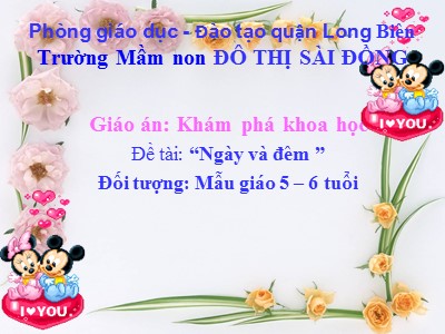 Bài giảng Khám phá khoa học Lớp Lá - Đề tài: Ngày và đêm - Trường Mầm non đô thị Sài Đồng