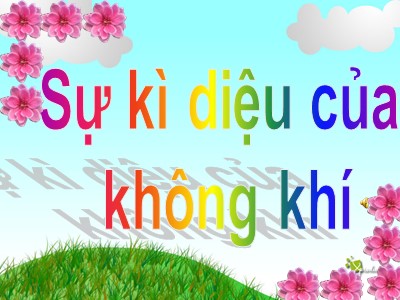 Bài giảng Khám phá khoa học Lớp Lá - Đề tài: Sự kì diệu của không khí - Trường Mầm non Bắc Cầu