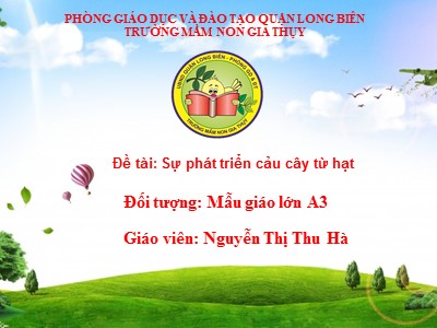 Bài giảng Khám phá khoa học Lớp Lá - Đề tài: Sự phát triển của cây từ hạt - Nguyễn Thị Thu Hà