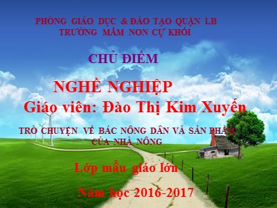 Bài giảng Khám phá khoa học Lớp Lá - Đề tài: Trò chuyện về bác nông dân và sản phẩm của nhà nông - Năm học 2016-2017 - Đào Thị Kim Xuyến