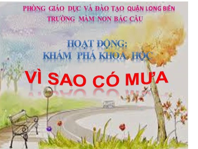 Bài giảng Khám phá khoa học Lớp Lá - Đề tài: Vì sao có mưa - Trường Mầm non Bắc Cầu